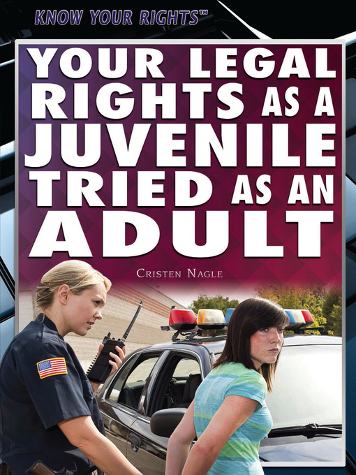 Title details for Your Legal Rights as a Juvenile Tried as an Adult by Cristen Nagle - Available